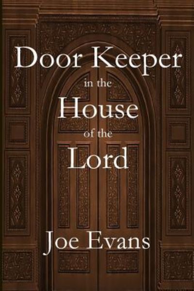 A Door Keeper in the House of the Lord - Joe Evans - Books - Parson's Porch - 9781949888201 - February 1, 2019