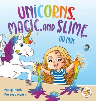 Cover for Misty Black · Unicorns, Magic, and Slime, Oh My! (Hardcover Book) (2020)