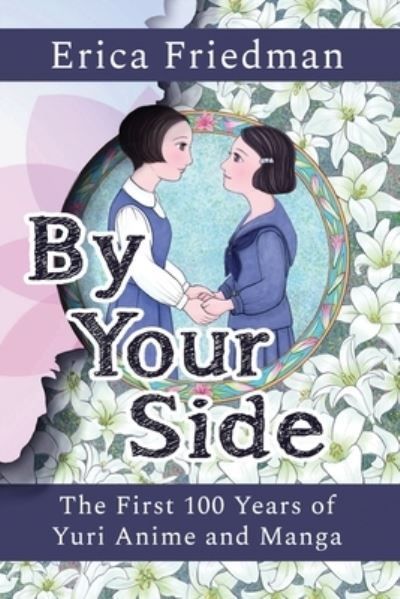 By Your Side: The First 100 Years of Yuri Anime and Manga - Erica Friedman - Books - Journey Press - 9781951320201 - May 31, 2022