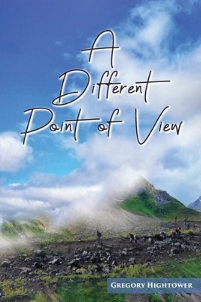 A Different Point of View - Gregory Hightower - Libros - Goldtouch Press, LLC - 9781951461201 - 4 de noviembre de 2019