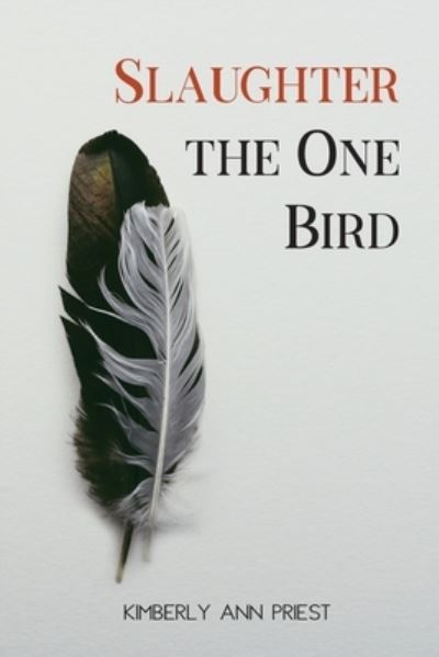 Slaughter the One Bird - Kimberly Ann Priest - Books - Sundress Publications - 9781951979201 - July 15, 2021