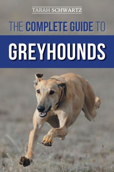 Complete Guide to Greyhounds - Tarah Schwartz - Książki - LP Media Inc - 9781954288201 - 1 września 2021