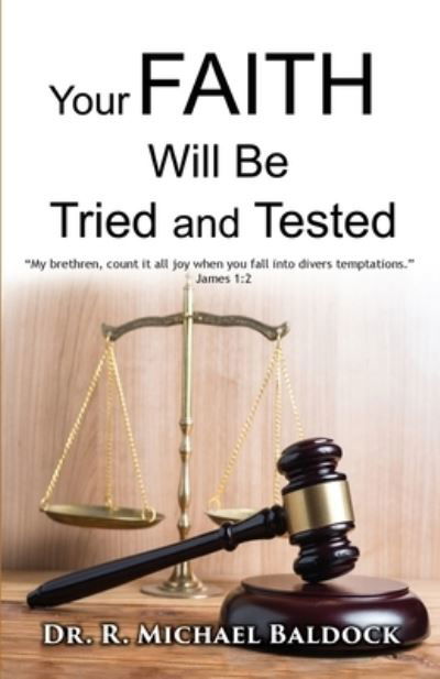 Cover for R. Michael Baldock · Your Faith Will Be Tried and Tested! : My Brethren, Count It All Joy When You Fall into Divers Temptations. - James 1 (Book) (2021)