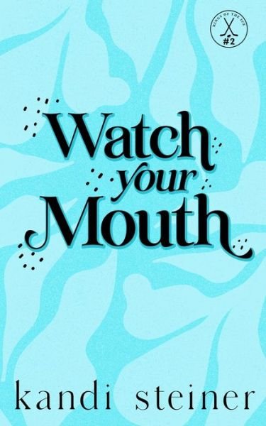 Cover for Kandi Steiner · Watch Your Mouth: Special Edition (Paperback Book) (2023)