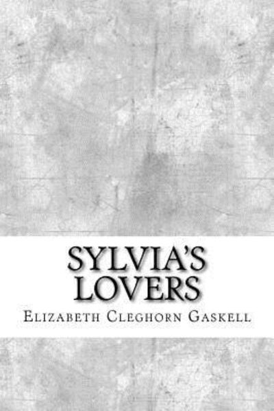 Sylvia's Lovers - Elizabeth Cleghorn Gaskell - Livres - Createspace Independent Publishing Platf - 9781974088201 - 12 août 2017