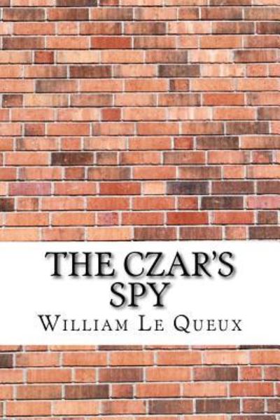 The Czar's Spy - William Le Queux - Kirjat - Createspace Independent Publishing Platf - 9781974202201 - lauantai 12. elokuuta 2017