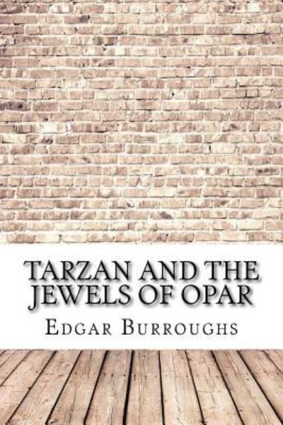 Tarzan and the Jewels of Opar - Edgar Rice Burroughs - Książki - Createspace Independent Publishing Platf - 9781975854201 - 2 września 2017