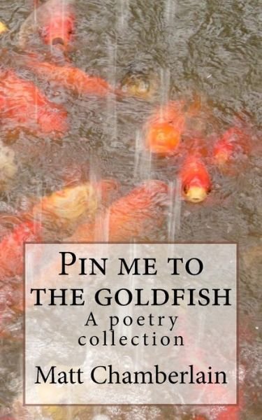 Cover for Matt Chamberlain · Pin me to the goldfish (Taschenbuch) (2017)