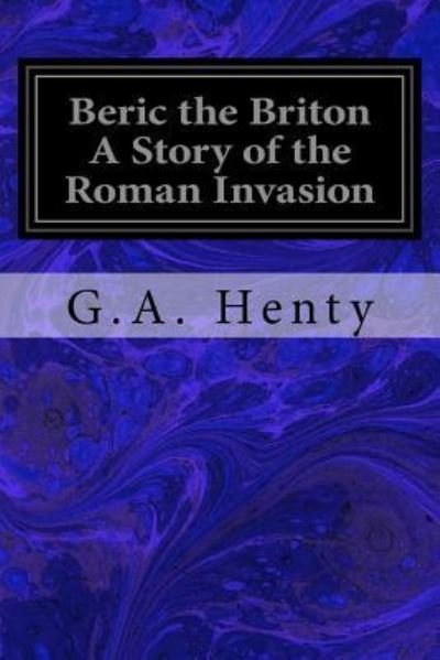 Cover for G A Henty · Beric the Briton A Story of the Roman Invasion (Paperback Bog) (2017)