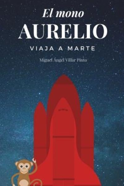 Cover for Miguel Angel Villar Pinto · El mono Aurelio viaja a Marte (Paperback Book) (2018)