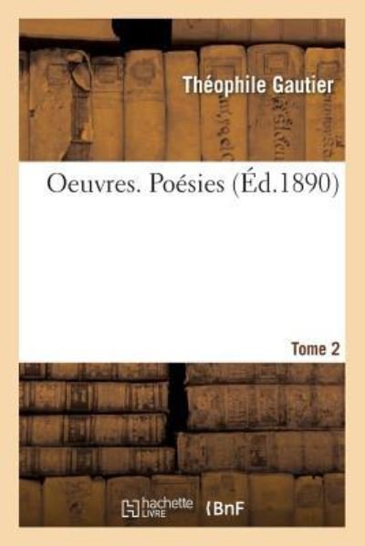 Cover for Théophile Gautier · Oeuvres. Poesies. Tome 2 (Paperback Book) (2018)