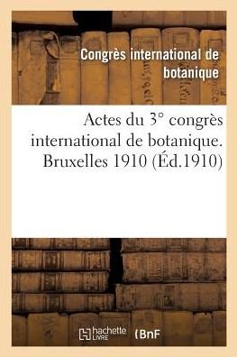 Cover for Congres Int de Botanique · Actes Du 3 Degrees Congres International de Botanique. Bruxelles 1910 (Taschenbuch) (2018)