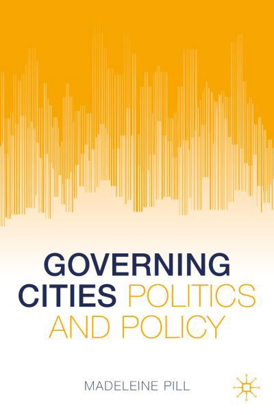 Madeleine Pill · Governing Cities: Politics and Policy (Paperback Book) [1st ed. 2021 edition] (2021)