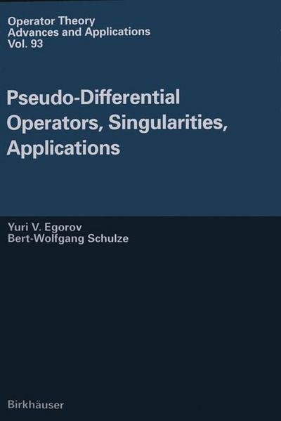 Cover for Iouri Egorov · Pseudo-Differential Operators, Singularities, Applications - Operator Theory: Advances and Applications (Paperback Bog) [Softcover reprint of the original 1st ed. 1997 edition] (2012)