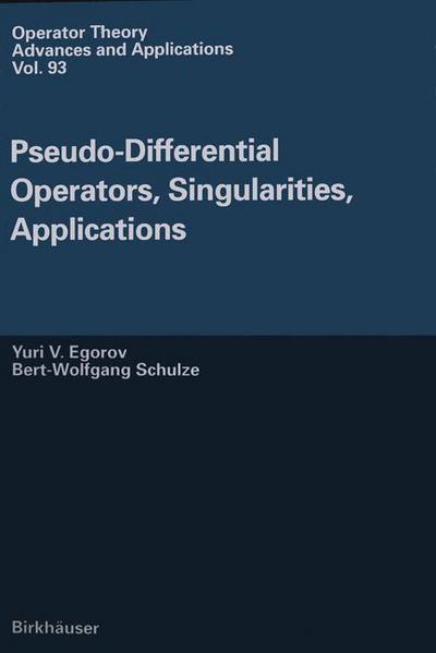 Cover for Iouri Egorov · Pseudo-Differential Operators, Singularities, Applications - Operator Theory: Advances and Applications (Paperback Book) [Softcover reprint of the original 1st ed. 1997 edition] (2012)