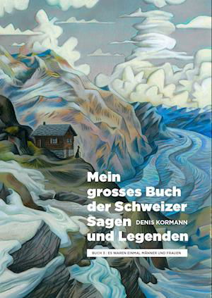 Cover for Denis Kormann · Mein grosses Buch der Schweizer Sagen und Legenden (Book) (2023)