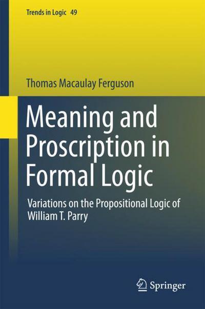 Cover for Ferguson · Meaning and Proscription in Formal Logic (Book) [1st ed. 2017 edition] (2018)