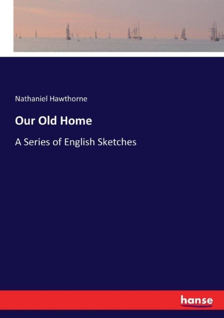 Cover for Nathaniel Hawthorne · Our Old Home: A Series of English Sketches (Paperback Bog) (2017)