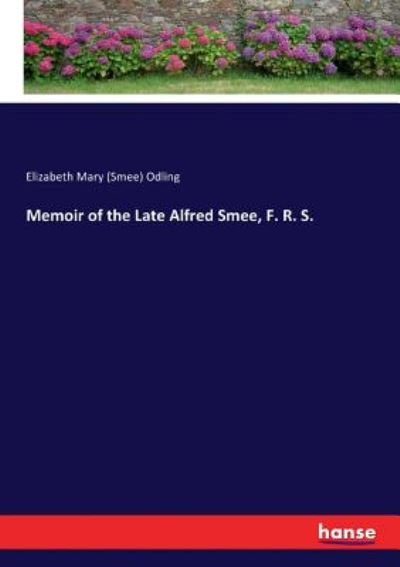 Memoir of the Late Alfred Smee, - Odling - Books -  - 9783337094201 - May 17, 2017