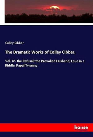 The Dramatic Works of Colley Cib - Cibber - Książki -  - 9783337982201 - 