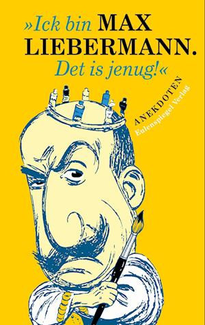 »Ick bin Max Liebermann. Det is jenug!« - Walter Püschel - Książki - Eulenspiegel Verlag - 9783359030201 - 6 kwietnia 2022