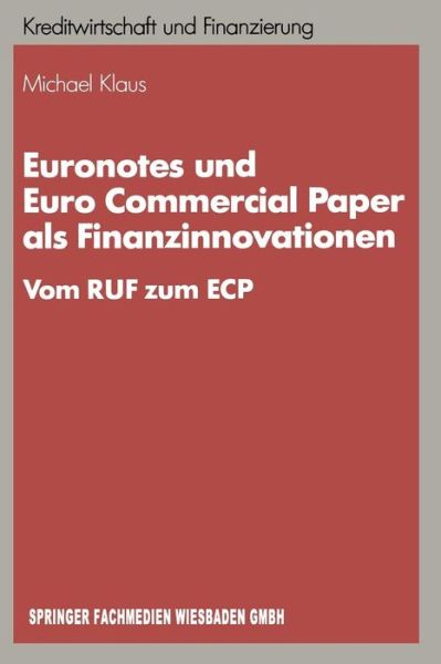 Cover for Michael Klaus · Euronotes Und Euro Commercial Paper ALS Finanzinnovationen: Vom Ruf Zum Ecp - Schriftenreihe Fur Kreditwirtschaft Und Finanzierung (Paperback Book) [1988 edition] (1988)