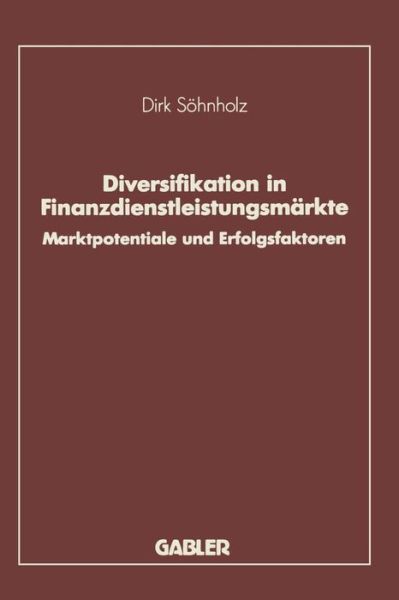 Cover for Dirk Soehnholz · Diversifikation in Finanzdienstleistungsmarkte: Marktpotentiale Und Erfolgsfaktoren (Paperback Book) [Softcover Reprint of the Original 1st 1992 edition] (1992)