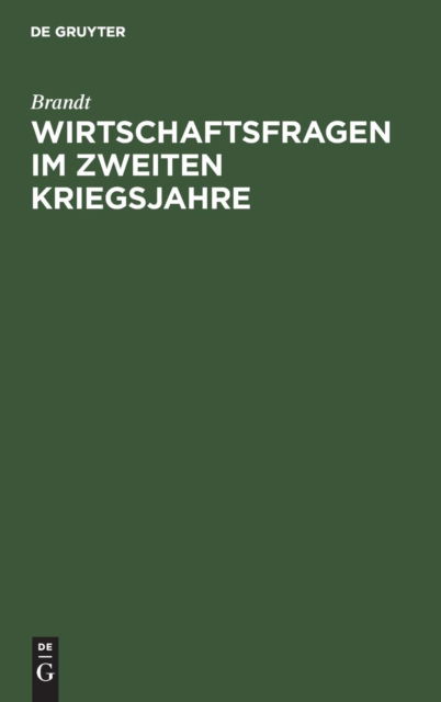 Cover for Brandt · Wirtschaftsfragen Im Zweiten Kriegsjahre: Vortrag, Gehalten in Der 47. Hauptversammlung Des Vereins Der Deutschen Eisengiessereien Am 5. August 1916 (Gebundenes Buch) [Reprint 2019 edition] (2016)