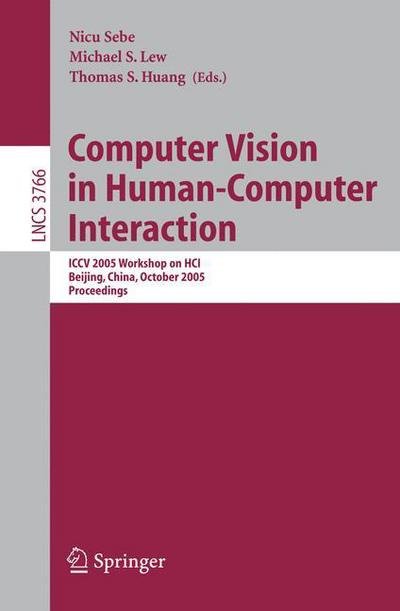 Cover for N Sebe · Computer Vision in Human-Computer Interaction: ICCV 2005 Workshop on HCI, Beijing, China, October 21, 2005, Proceedings - Image Processing, Computer Vision, Pattern Recognition, and Graphics (Paperback Bog) [2005 edition] (2005)