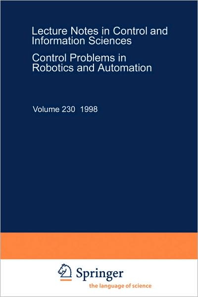 Control Problems in Robotics and Automation - Lecture Notes in Control and Information Sciences - Bruno Siciliano - Books - Springer-Verlag Berlin and Heidelberg Gm - 9783540762201 - November 26, 1997