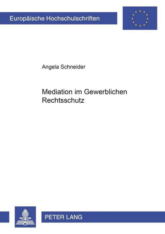 Cover for Angela Schneider · Mediation Im Gewerblichen Rechtsschutz - Europaeische Hochschulschriften Recht (Paperback Book) [German edition] (2002)