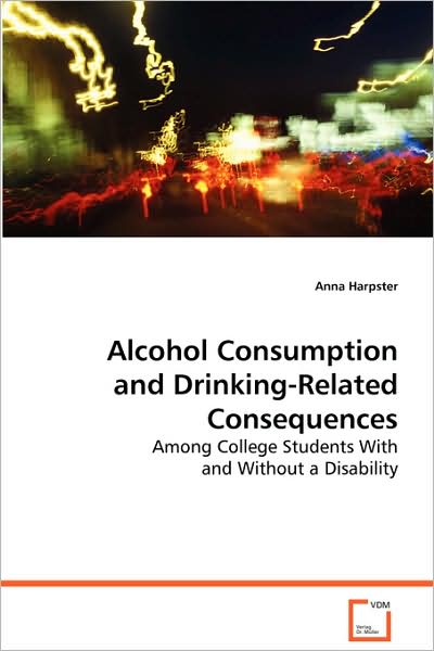 Cover for Anna Harpster · Alcohol Consumption and Drinking-related Consequences: Among College Students with and Without a Disability (Paperback Book) (2008)