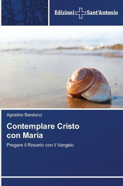Cover for Agostino Banducci · Contemplare Cristo Con Maria: Pregare Il Rosario Con Il Vangelo (Pocketbok) [Italian edition] (2014)