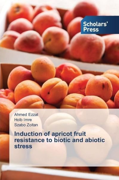 Cover for Szabo Zoltan · Induction of Apricot Fruit Resistance to Biotic and Abiotic Stress (Taschenbuch) (2014)