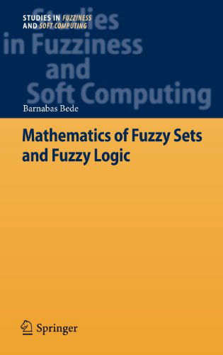 Cover for Barnabas Bede · Mathematics of Fuzzy Sets and Fuzzy Logic - Studies in Fuzziness and Soft Computing (Hardcover Book) [2013 edition] (2012)