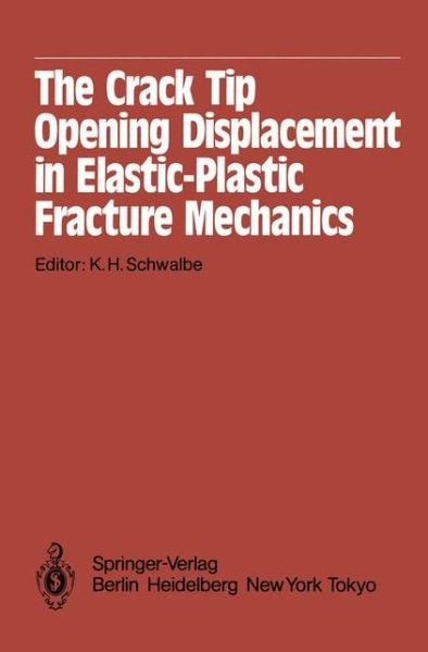 Cover for K H Schwalbe · The Crack Tip Opening Displacement in Elastic-Plastic Fracture Mechanics: Proceedings of the Workshop on the CTOD Methodology GKSS-Forschungszentrum Geesthacht, GmbH, Geesthacht, Germany, April 23-25, 1985 (Paperback Bog) [Softcover reprint of the original 1st ed. 1986 edition] (2011)