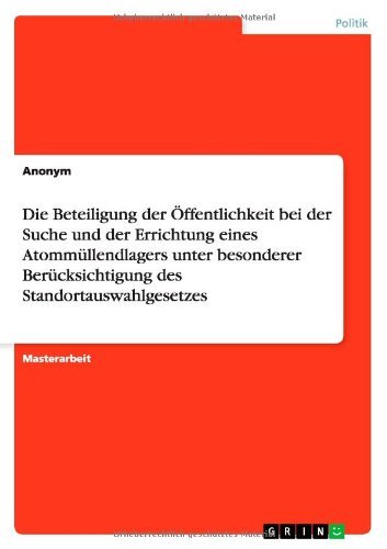 Cover for Anonym · Die Beteiligung Der Offentlichkeit Bei Der Suche Und Der Errichtung Eines Atommullendlagers Unter Besonderer Berucksichtigung Des Standortauswahlgeset (Paperback Book) [German edition] (2013)