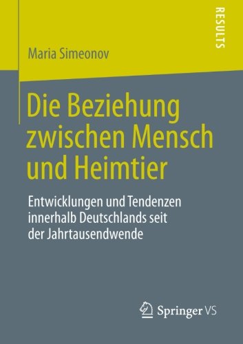 Cover for Maria Simeonov · Die Beziehung Zwischen Mensch Und Heimtier: Entwicklungen Und Tendenzen Innerhalb Deutschlands Seit Der Jahrtausendwende (Paperback Book) [2014 edition] (2014)