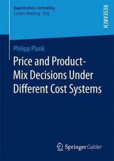 Cover for Plank · Price and Product Mix Decisions Under Different Cost Systems (Book) [1st ed. 2018 edition] (2017)