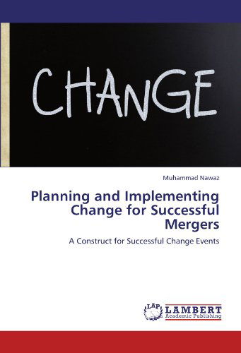 Cover for Muhammad Nawaz · Planning and Implementing Change for Successful Mergers: a Construct for Successful Change Events (Paperback Book) (2012)