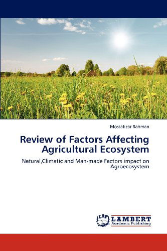 Cover for Mostafizar Rahman · Review of Factors Affecting Agricultural Ecosystem: Natural,climatic and Man-made Factors Impact on Agroecosystem (Paperback Book) (2012)