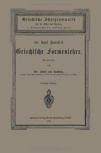 Cover for Carl Franke · Dr. Carl Franke's Griechische Formenlehre: I. Formenlehre Der Attischen Prosa (Paperback Book) [30th 30. Aufl. 1905 edition] (1905)