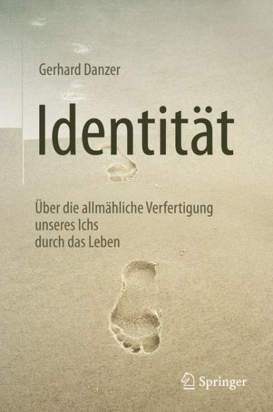 Cover for Gerhard Danzer · Identitat: Uber die allmahliche Verfertigung unseres Ichs durch das Leben (Hardcover Book) (2016)