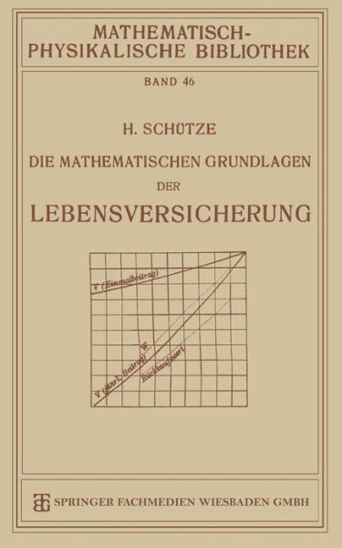 Cover for Hermann Schutze · Die Mathematischen Grundlagen Der Lebensversicherung - Mathematisch-Physikalische Bibliothek (Paperback Book) [1922 edition] (1922)