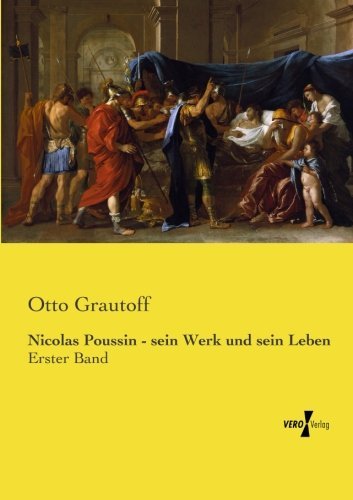Cover for Otto Grautoff · Nicolas Poussin - Sein Werk Und Sein Leben: Erster Band (Volume 1) (German Edition) (Taschenbuch) [German edition] (2019)