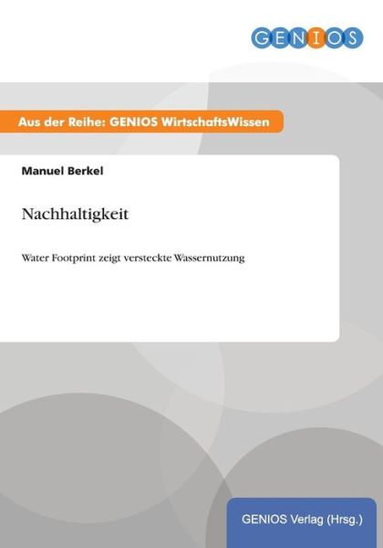 Cover for Manuel Berkel · Nachhaltigkeit: Water Footprint zeigt versteckte Wassernutzung (Paperback Book) (2015)