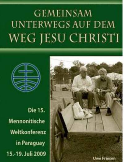 Cover for Uwe Friesen · Die 15. Mennonitische Weltkonferenz in Paraguay Vom 15. - 19. Juli 2009 (Paperback Book) (2015)
