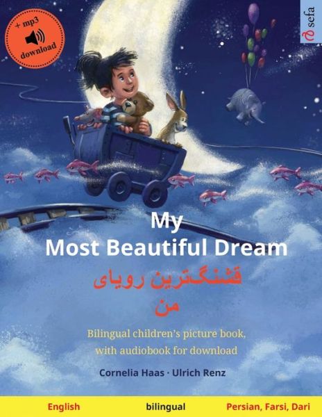 Cover for Ulrich Renz · My Most Beautiful Dream - &amp;#1602; &amp;#1588; &amp;#1606; &amp;#1711; ]&amp;#1578; &amp;#1585; &amp;#1740; &amp;#1606; &amp;#1585; &amp;#1608; &amp;#1740; &amp;#1575; &amp;#1740; &amp;#1605; &amp;#1606; (English - Persian, Farsi, Dari): Bilingual children's picture book, with audiobook for download - Sefa Pict (Paperback Book) (2020)