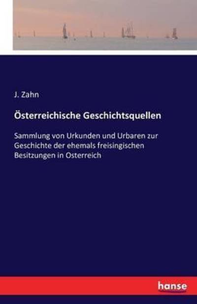 Österreichische Geschichtsquellen - Zahn - Books -  - 9783742821201 - August 4, 2016