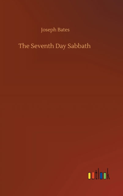 Cover for Joseph Bates · The Seventh Day Sabbath (Hardcover Book) (2020)